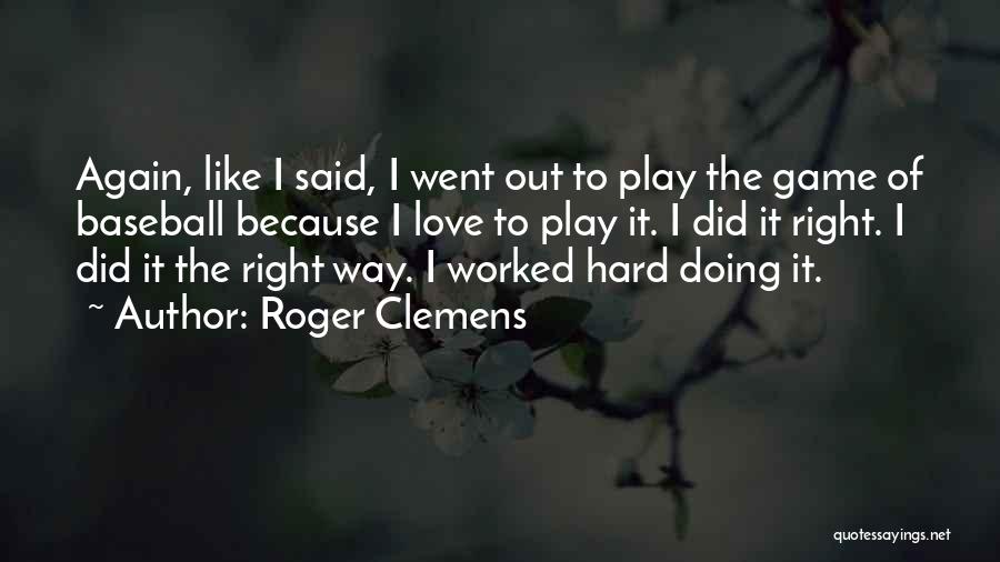Play The Game Of Love Quotes By Roger Clemens