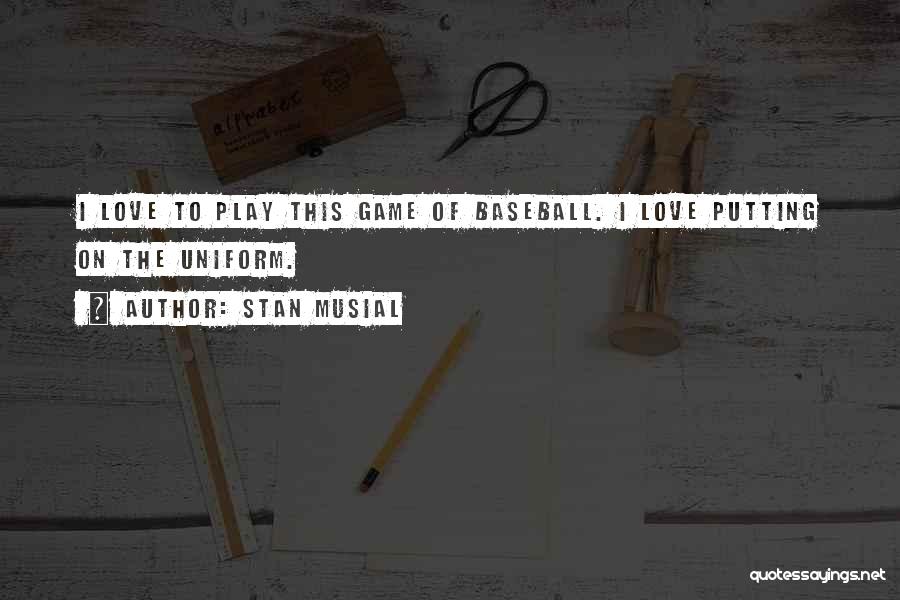 Play The Game Of Love Quotes By Stan Musial