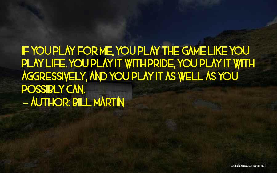 Play The Game Well Quotes By Bill Martin