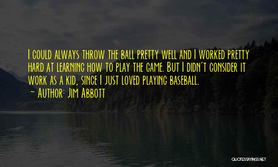 Play The Game Well Quotes By Jim Abbott