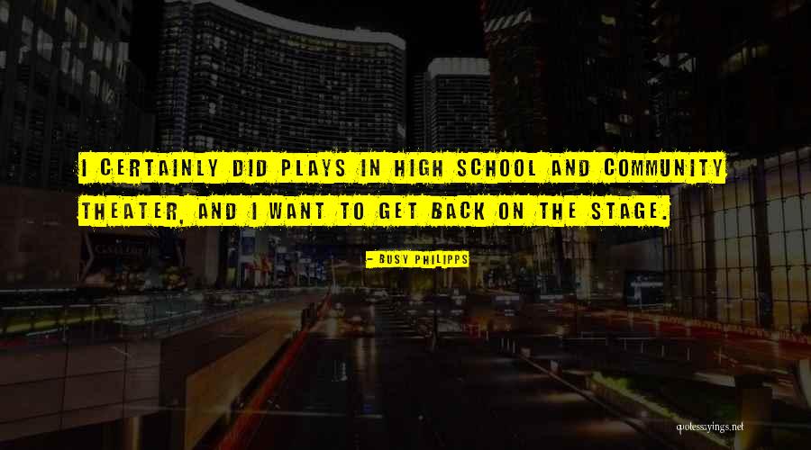 Play Theater Quotes By Busy Philipps Play Theater Quotes By Busy Philipps