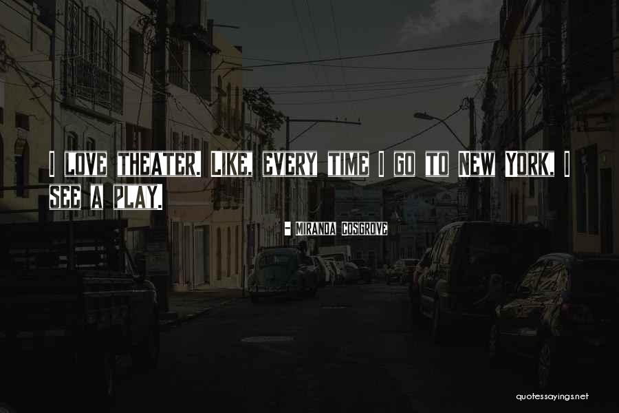 Play Theater Quotes By Miranda Cosgrove Play Theater Quotes By Miranda Cosgrove