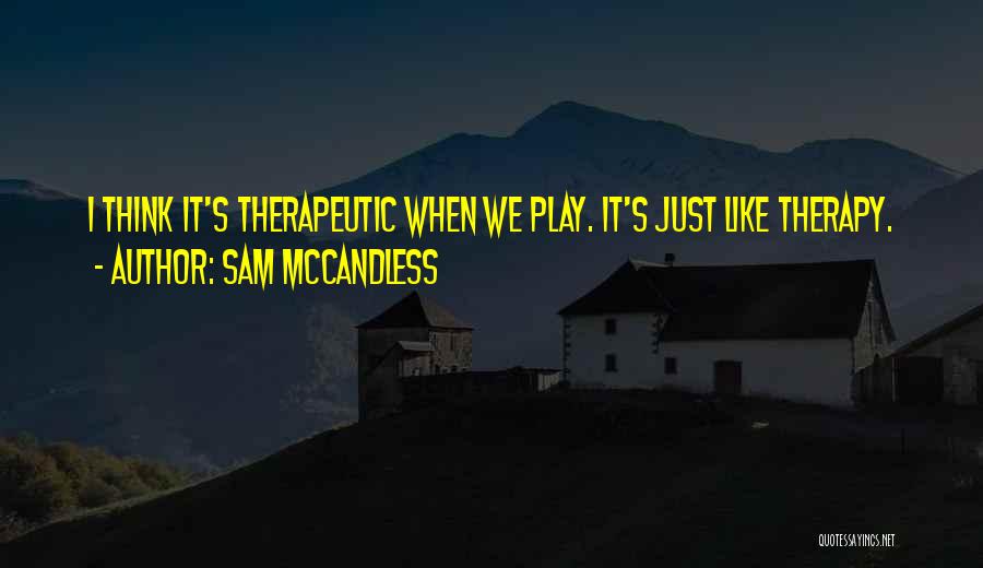 Play Therapy Quotes By Sam McCandless