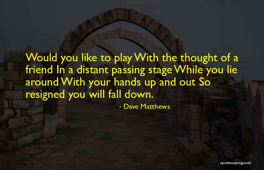Play These Hands Quotes By Dave Matthews Play These Hands Quotes By Dave Matthews