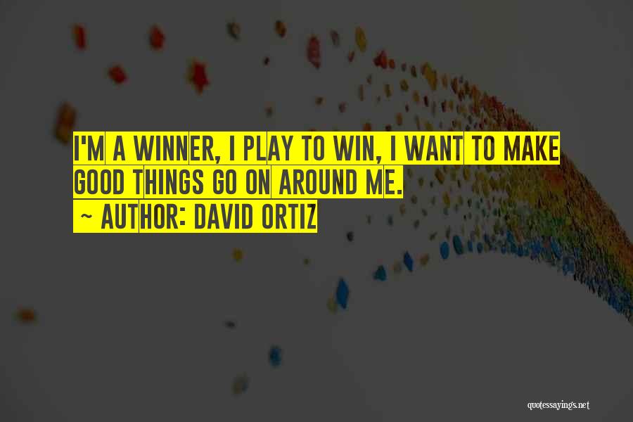 Play To Win Winner Quotes By David Ortiz