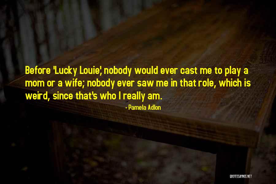 Play Which Quotes By Pamela Adlon Play Which Quotes By Pamela Adlon