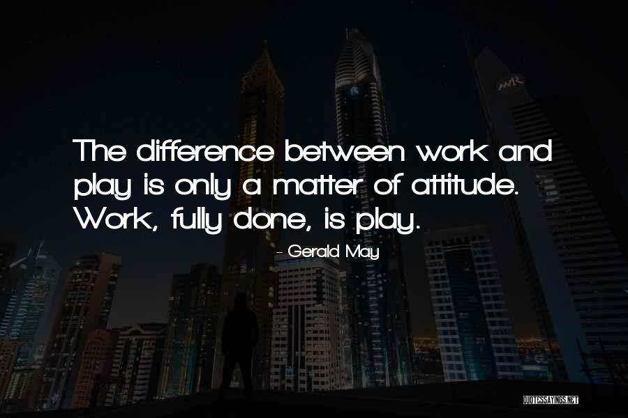 Play Work Quotes By Gerald May