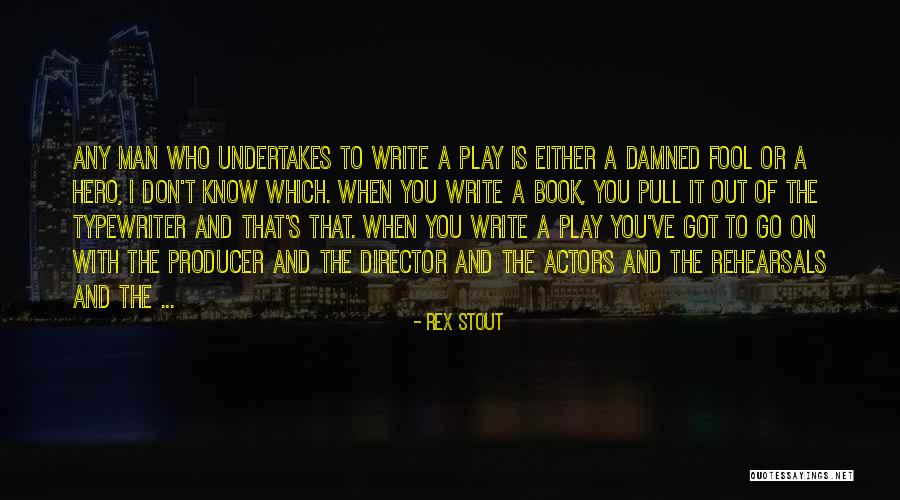 Play Writing Quotes By Rex Stout Play Writing Quotes By Rex Stout