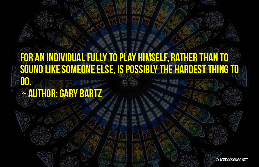 Play Your Hardest Quotes By Gary Bartz