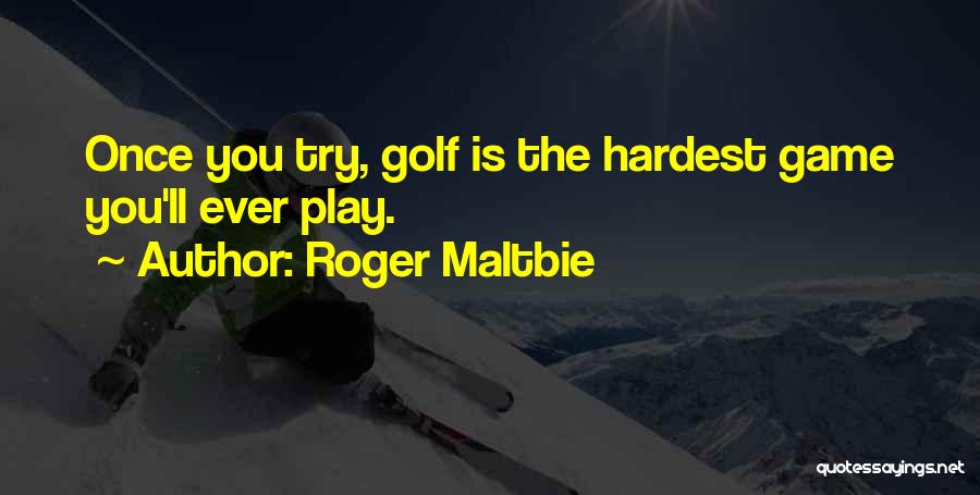 Play Your Hardest Quotes By Roger Maltbie