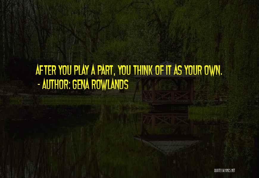 Play Your Part Quotes By Gena Rowlands