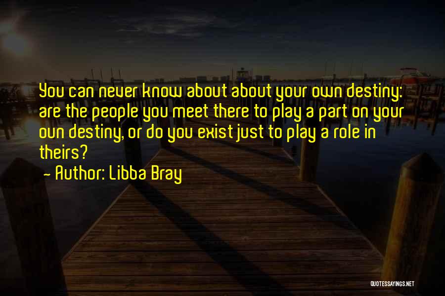 Play Your Part Quotes By Libba Bray