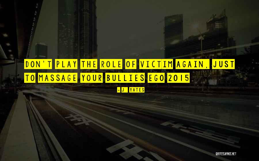 Play Your Role Quotes By J. Yates Play Your Role Quotes By J. Yates