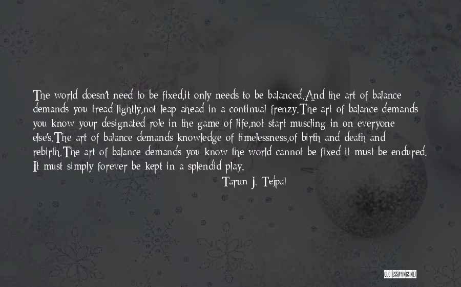 Play Your Role Quotes By Tarun J. Tejpal Play Your Role Quotes By Tarun J. Tejpal