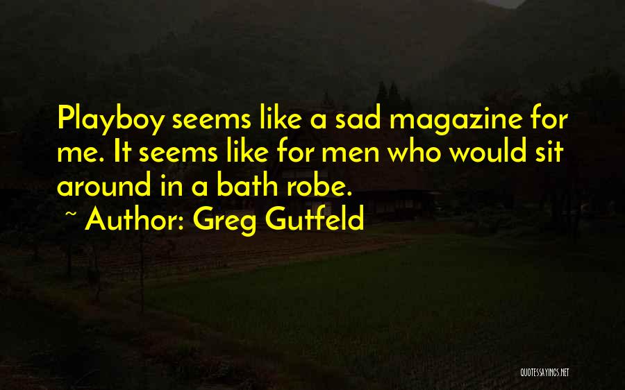 Playboy Magazine Quotes By Greg Gutfeld