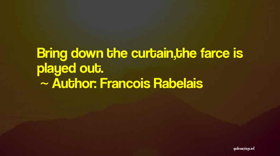 Played Out Quotes By Francois Rabelais