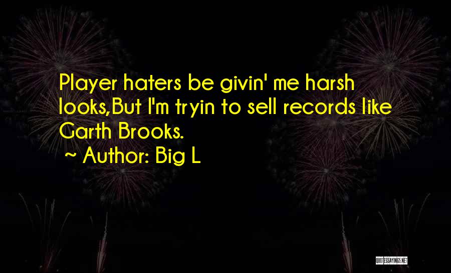 Player Haters Quotes By Big L