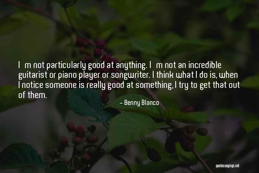 Player Piano Quotes By Benny Blanco Player Piano Quotes By Benny Blanco