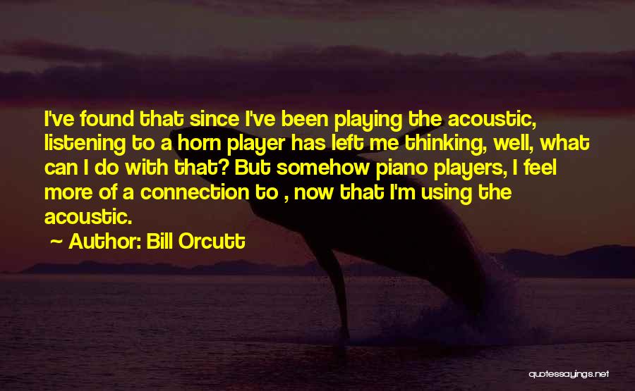 Player Piano Quotes By Bill Orcutt