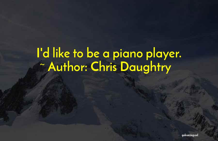 Player Piano Quotes By Chris Daughtry