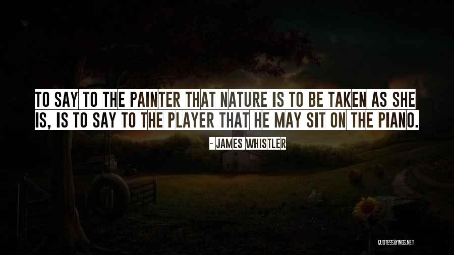 Player Piano Quotes By James Whistler