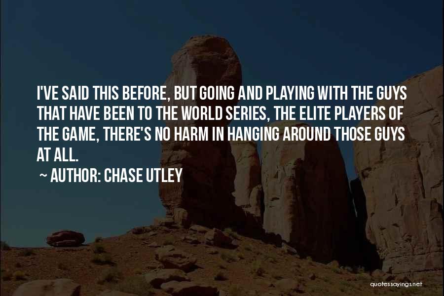 Players And Games Quotes By Chase Utley