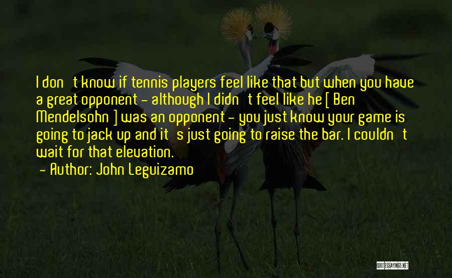 Players And Games Quotes By John Leguizamo