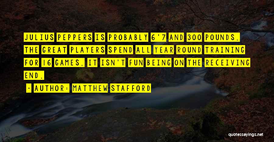 Players And Games Quotes By Matthew Stafford