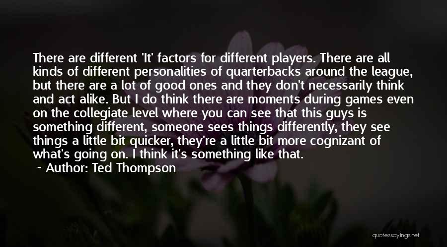 Players And Games Quotes By Ted Thompson