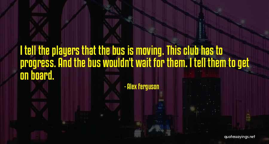 Players And Moving On Quotes By Alex Ferguson Players And Moving On Quotes By Alex Ferguson