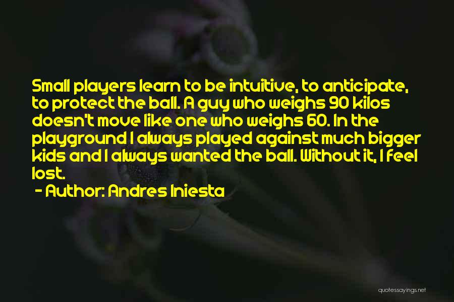 Players Ball Quotes By Andres Iniesta