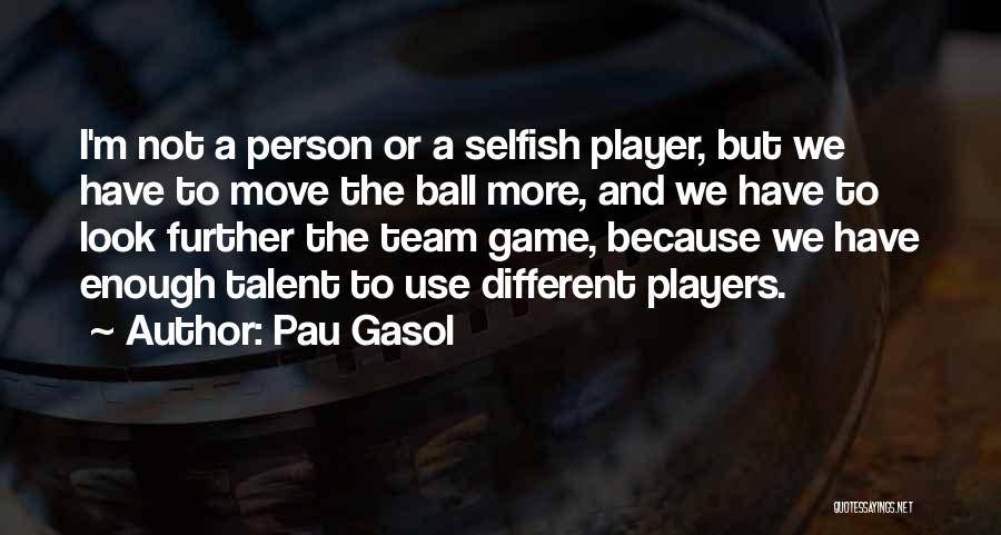 Players Ball Quotes By Pau Gasol