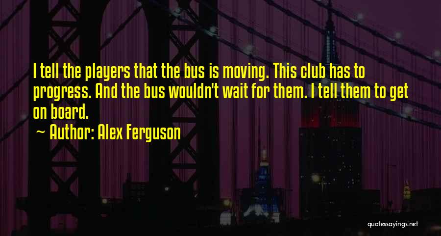 Players Club Quotes By Alex Ferguson