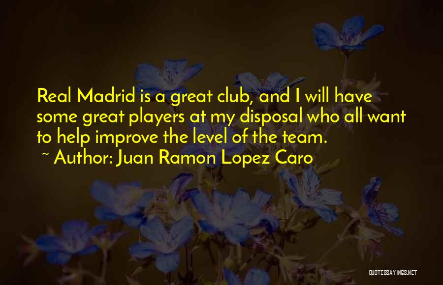Players Club Quotes By Juan Ramon Lopez Caro