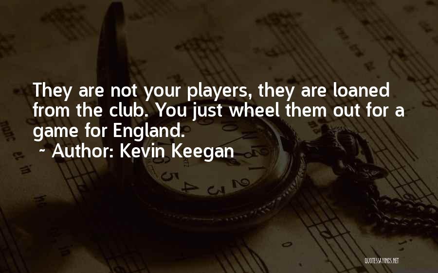 Players Club Quotes By Kevin Keegan