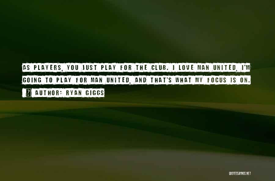 Players Club Quotes By Ryan Giggs