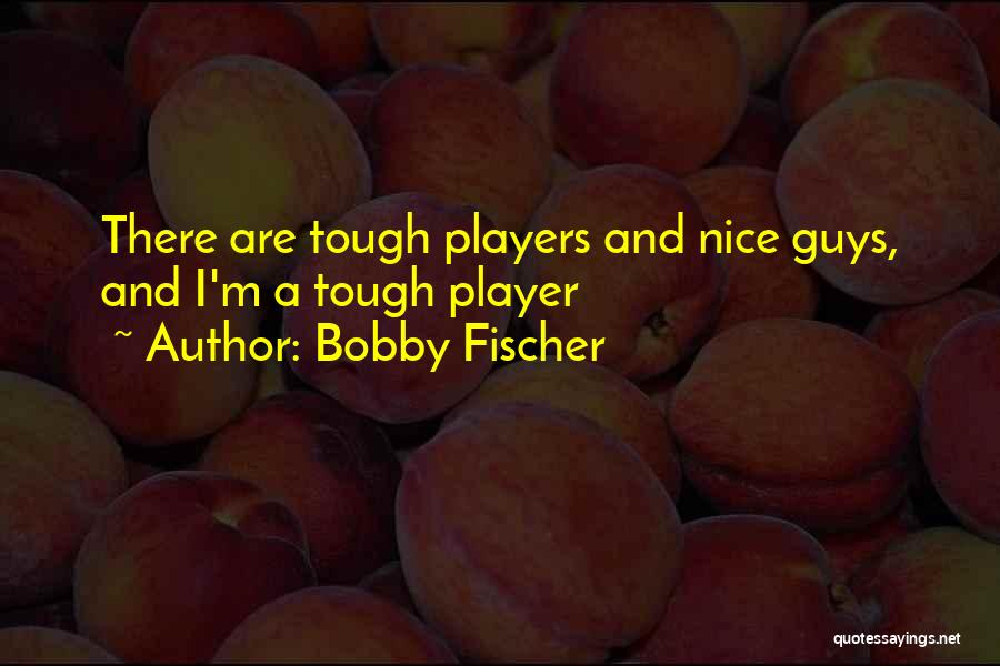 Players Guys Quotes By Bobby Fischer