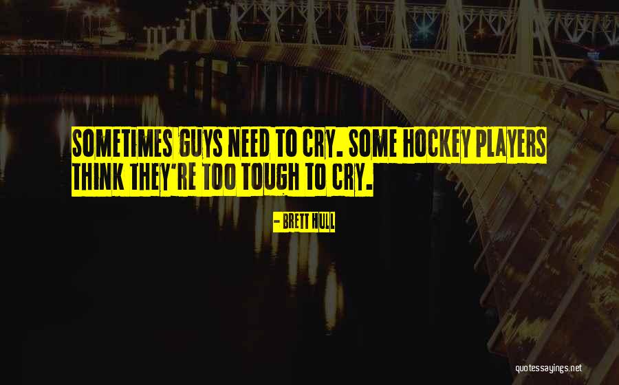 Players Guys Quotes By Brett Hull