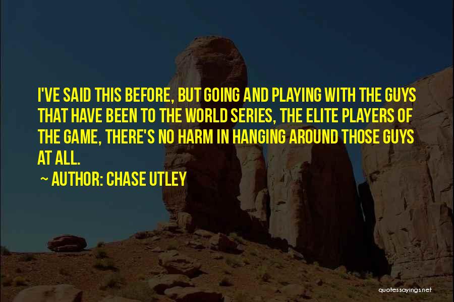 Players Guys Quotes By Chase Utley