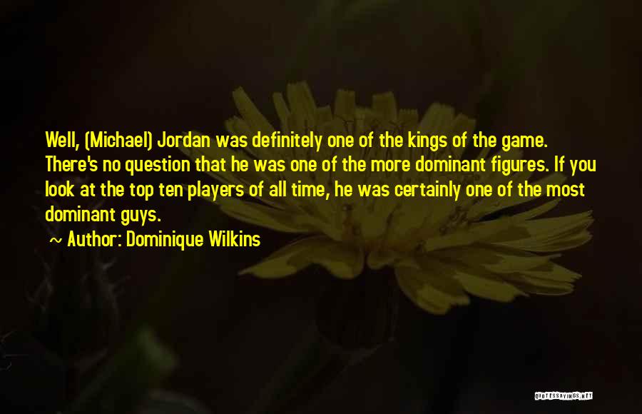 Players Guys Quotes By Dominique Wilkins