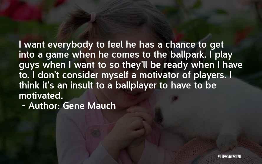 Players Guys Quotes By Gene Mauch