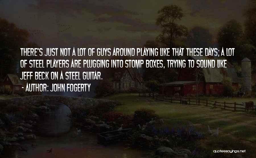 Players Guys Quotes By John Fogerty