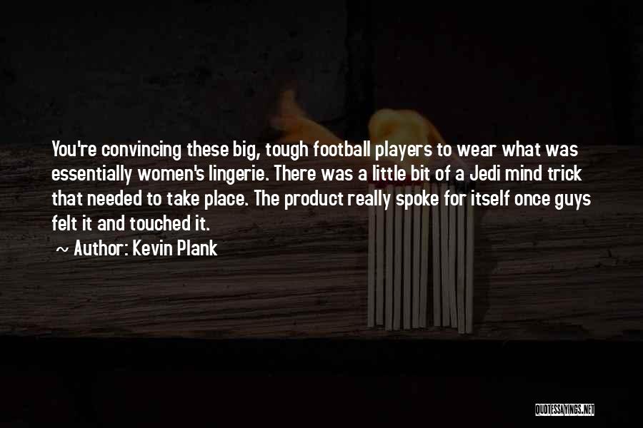Players Guys Quotes By Kevin Plank