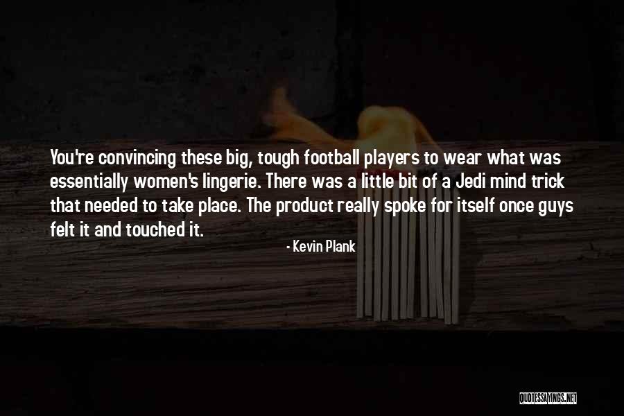 Players Guys Quotes By Kevin Plank