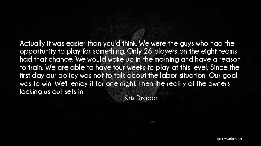 Players Guys Quotes By Kris Draper