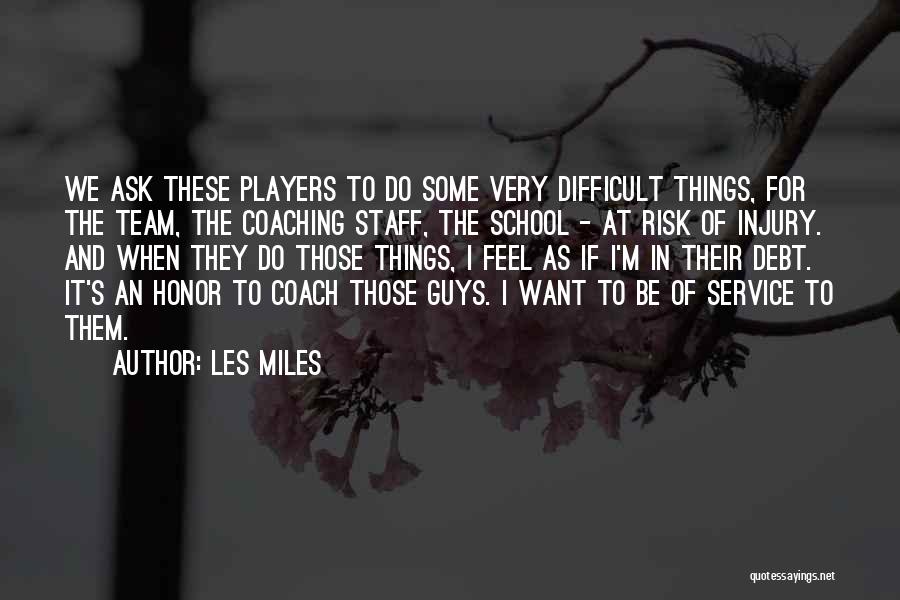 Players Guys Quotes By Les Miles