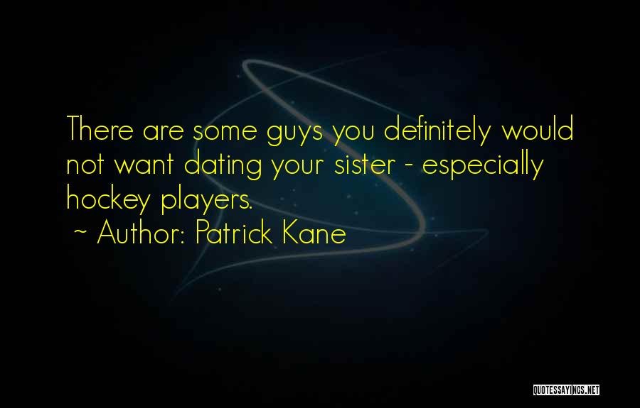 Players Guys Quotes By Patrick Kane