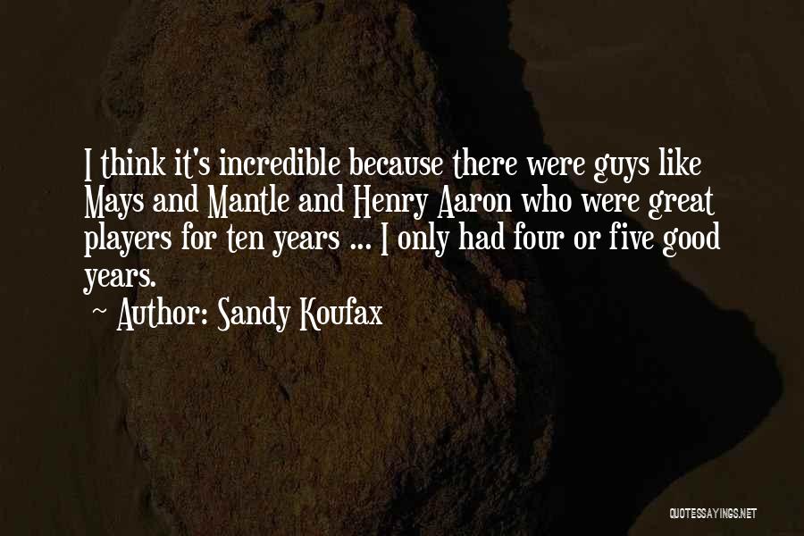Players Guys Quotes By Sandy Koufax