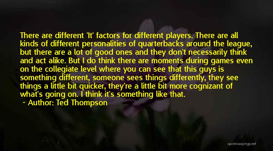 Players Guys Quotes By Ted Thompson