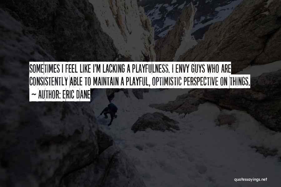 Playfulness Quotes By Eric Dane